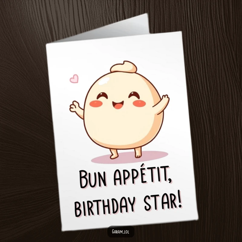 Funny free printable steamed bun birthday card, a bun waving with tiny legs, cheerful and hilarious message for download.
